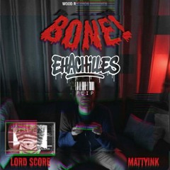 MattyInk & LORD SCORE - BONE! (EhAchilles Flip)