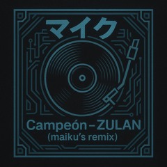 Campeón - ZULAN (maiku's remix)