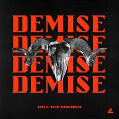 KILL THE MAIDEN - Demise