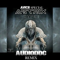 Astrix - Type 1  (Avicii Special Remix)