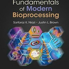 [READ] EPUB KINDLE PDF EBOOK Fundamentals of Modern Bioprocessing by  Sarfaraz K. Nia