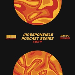 irresponsible podcast series #024 - Bakov