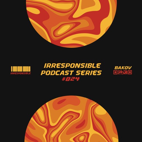 irresponsible podcast series #024 - Bakov