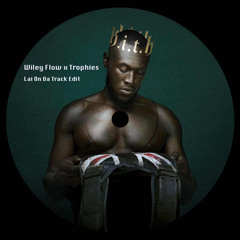 Wiley Flow x Trophies (Lai On Da Track Edit)