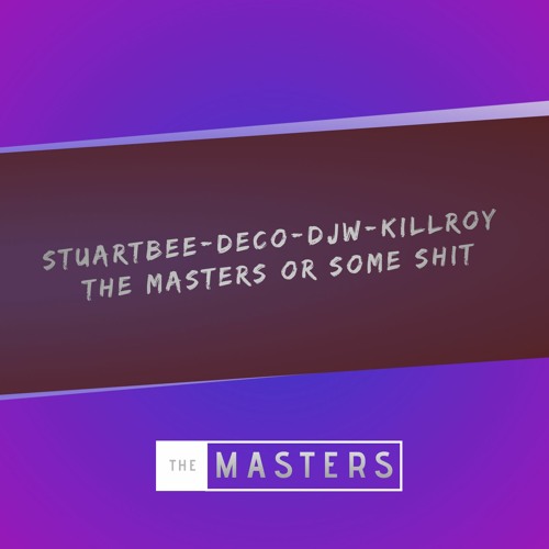 StuartBee Deco DjW Killroy The Masters Or Some Shit