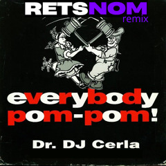 Dr. DJ Cerla  - Everybody Pom Pom Retsnom remix