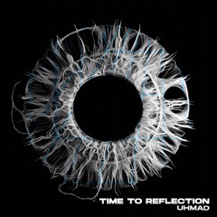 UHMAD - TIME FOR REFLECTION