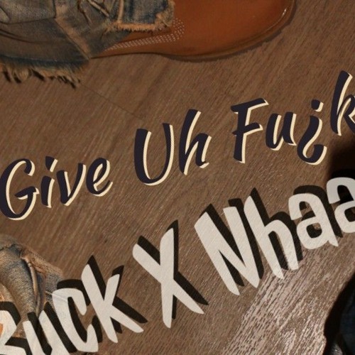 Give Uh Fu¿K Buck X Nhaajay