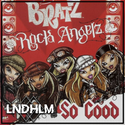 Bratz - So Good (LNDHLM Remix)