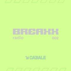 Breaxx Radio 002 - CABALE