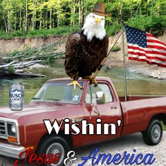 Wishin' (Jesus and America)