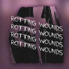 Rotting Wounds (w/ epitomeoffailure)