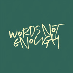 Words Not Enough | Releases