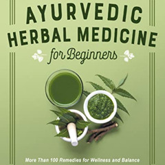 [View] EBOOK 💝 Ayurvedic Herbal Medicine for Beginners: More Than 100 Remedies for W