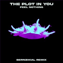 The Plot In You - Feel Nothing (BERNZIKIAL Remix)