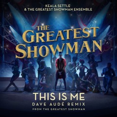 This Is Me (Dave Audé Remix) [from "The Greatest Showman"] (Dave Audé Remix; from "The Greatest Showman")
