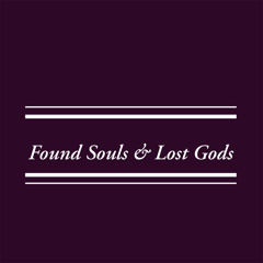 Found Souls and Lost Gods