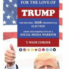 +KINDLE%@ For the Love of TRUMP: The Historic 2016 Presidential Election from the Perspective of a S