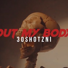 30ShotsNi - Out My Body