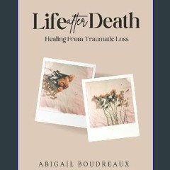 PDF 🌟 Life After Death: Healing From Traumatic Loss Read Book