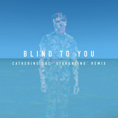 Blind to You (Catherine Duc 'Stargazing' Remix)