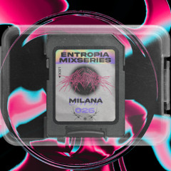 Entropia Mixseries 026 - MILANA