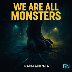 We Are all Monsters