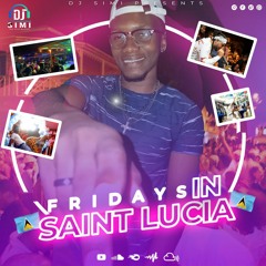 DJ Simi - Fridays In Saint Lucia; 2022 MixTapae (Dennery Segment, Soca & Bouyon)