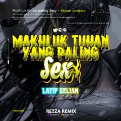 MAHLUK TUHAN PALING SEXY ( REZZA REMIX X LATIF SELIAN ) #SPECIALLEXPRESSOO!!!