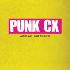 [View] EBOOK 📝 Punk CX by  Adrian Swinscoe,Oisin Lunny,Tom Watts,Matt Wilson KINDLE