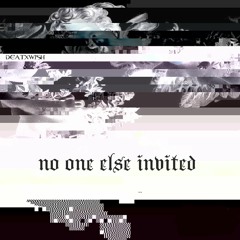 DEATXWISH - No One Else Invited