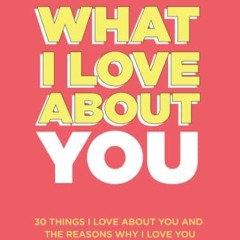 %+ What I Love About You, 30 Things I Love About You and the Reasons Why I Love You Fill-in-the