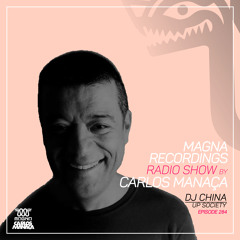 Magna Recordings Radio Show By Carlos Manaça 284 | DJ China (Up Society) Portugal
