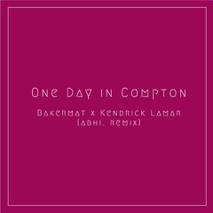One Day In Compton - Bakermat x Kendrick Lamar (abhi. mix)