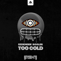 Sickmode & Rooler - TOO COLD (Gremory 200BPM Edit)