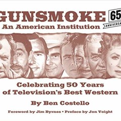 [ACCESS] [KINDLE PDF EBOOK EPUB] Gunsmoke: An American Institution: Celebrating 50 Years of Televisi