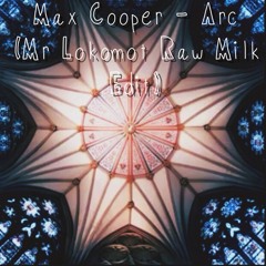 Max Cooper - Arc (Mr Lokomot Raw Milk Edit)