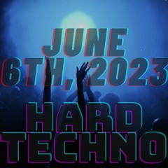 HARD TECHNO - JUNE 6TH, 2023