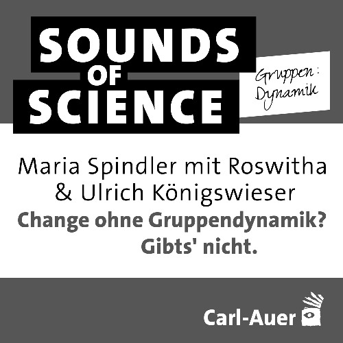 S4 #4 Gruppen:Dynamik | Roswitha & Ulrich Königswieser – Change ohne Gruppendynamik? Gibts' nicht.