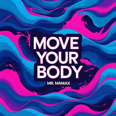 Mr Maniax - Move Your Body