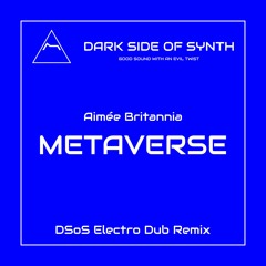 Metaverse (Feat. Aimée Britannia - DSoS Electro Dub Remix)