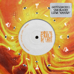 GROSSOMODDO, Sam Blacky, Lizwi - Kaduwa [Make The Girls Dance Records]