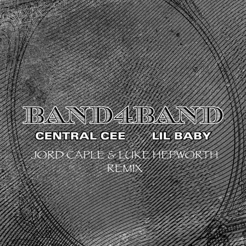 CENTRAL CEE FT. LIL BABY - BAND4BAND REMIX (JORD CAPLE & LUKE HEPWORTH REMIX)