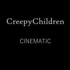 CreepyChildren - CINEMATIC
