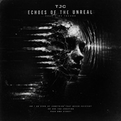 TJC – Echoes of the Unreal