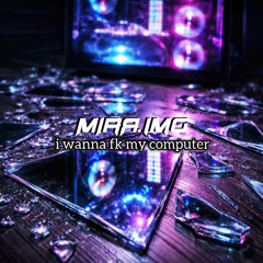 MIRR.IMG - i wanna fk my computer