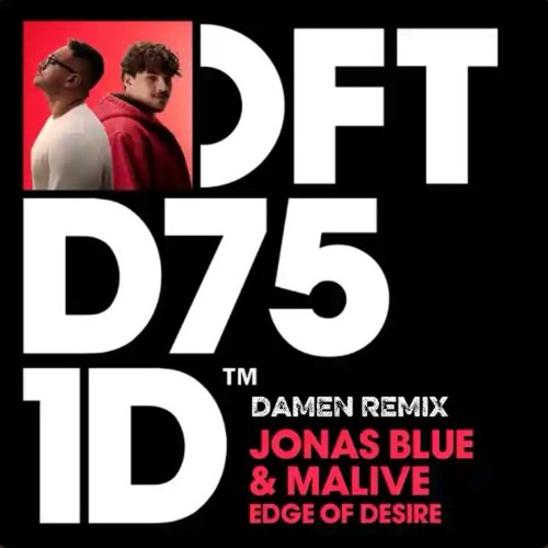 Jonas Blue, Malive - Edge Of Desire (DAMEN Edit)