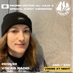 Proper Motion w/ Julia and Special Guest Anderson 23/10/23 | Voices Radio