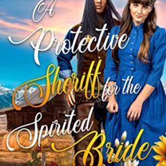 READ EPUB 📕 A Protective Sheriff for the Spirited Bride: A Western Historical Romanc