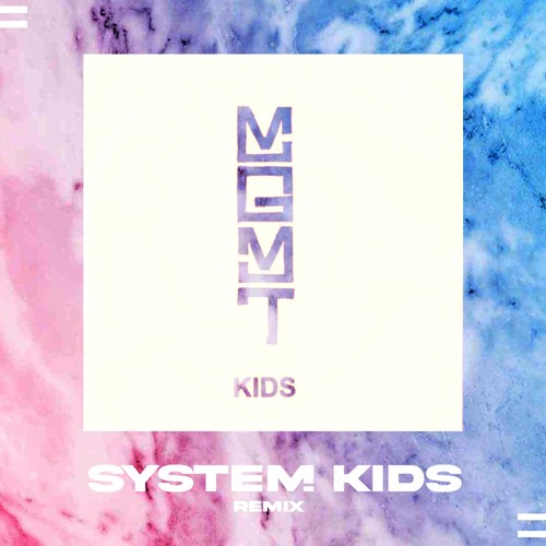 MGMT - Kids (SYSTEM KIDS Remix)